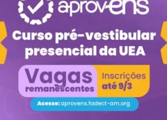 UEA ABRE 113 VAGAS REMANESCENTES PARA O CURSO PRÉ-VESTIBULAR APROVENS 2026